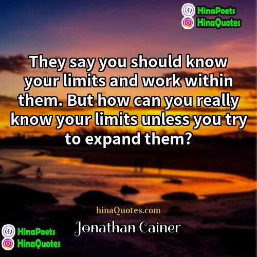 Jonathan Cainer Quotes | They say you should know your limits